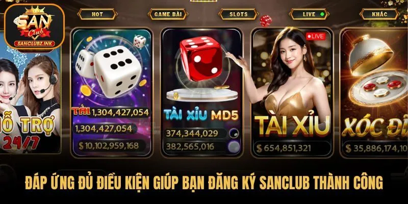 Đáp ứng đủ điều kiện giúp bạn đăng ký SanClub thành công 
